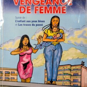 VENGEANCE DE FEMME suivie de: L'ENFANT AUX YEUX BLEUS et LES TRACES DU PASSE