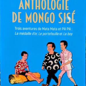 ANTHOLOGIE DE MONGO SISE Trois aventures de Mata Mata et Pili Pili la médaille d'or, le portefeuille et le boy