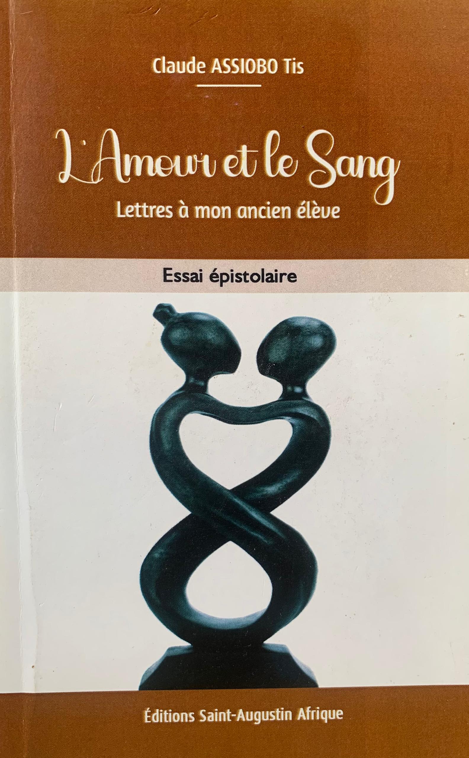 L'AMOUR ET LE SANG lettres à mon ancien élève
