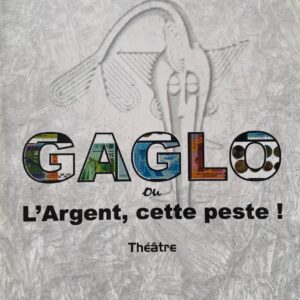 GAGLO ou l'argent cette peste !