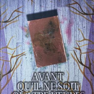 AVANT QU'IL NE SOIT QUATRE HEURES