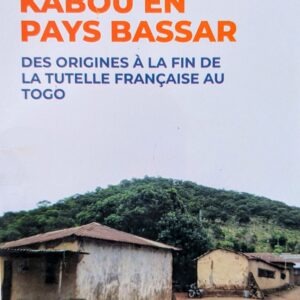 KABOU EN PAYS BASSAR des origines à la fin de la tutelle française au Togo
