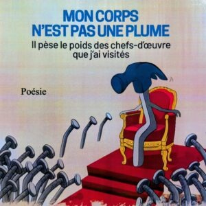 MON CORPS N'EST PAS UNE PLUME Il pèse le poids des chefs-d’œuvre que j'ai visités