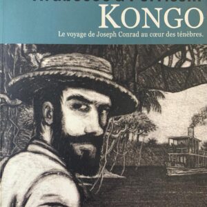 KONGO Le voyage de Joseph Conrad au cœur des ténèbres.