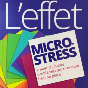 L'EFFET MICRO-STRESS Traiter les petits problèmes qui prennent trop de place
