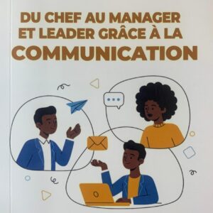 DU CHEF AU MANAGER ET LEADER GRÂCE A LA COMMUNICATION