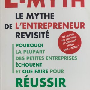 E-MYTH : LE MYTHE DE L'ENTREPRENEUR REVISITE