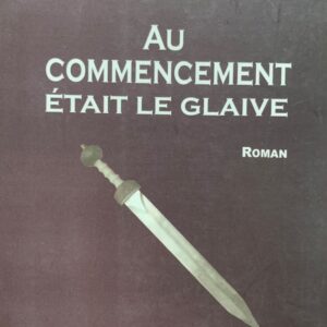 AU COMMENCEMENT ÉTAIT LA GLAIVE
