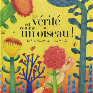 LA VÉRITÉ EST COMME UN OISEAU